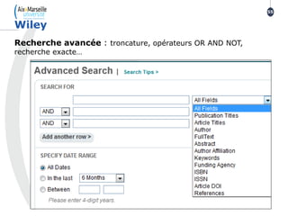Recherche avancée : troncature, opérateurs OR AND NOT,
recherche exacte…
Wiley
55
 