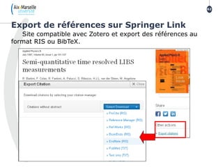 Site compatible avec Zotero et export des références au
format RIS ou BibTeX.
Export de références sur Springer Link
62
 