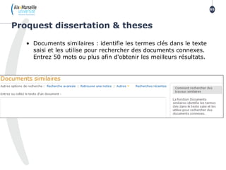 • Documents similaires : identifie les termes clés dans le texte
saisi et les utilise pour rechercher des documents connexes.
Entrez 50 mots ou plus afin d'obtenir les meilleurs résultats.
Proquest dissertation & theses
65
 