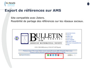 Site compatible avec Zotero.
Possibilité de partage des références sur les réseaux sociaux.
Export de références sur AMS
 