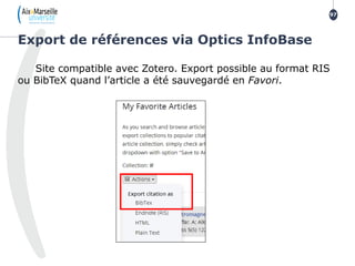 Site compatible avec Zotero. Export possible au format RIS
ou BibTeX quand l’article a été sauvegardé en Favori.
Export de références via Optics InfoBase
97
 