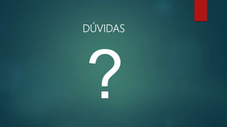 DÚVIDAS
 