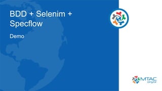 BDD + Selenim +
Specflow
Demo
 