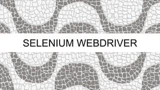 SELENIUM WEBDRIVER
 