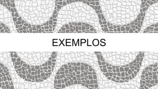 EXEMPLOS
 
