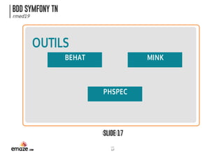 BDD SYMFONY TN
rmed19
SLIDE 17
17
OUTILS
BEHAT MINK
PHSPEC
 