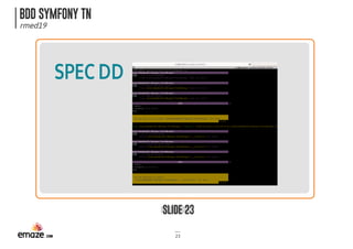 BDD SYMFONY TN
rmed19
SLIDE 23
23
SPECDD
 