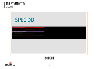 BDD SYMFONY TN
rmed19
SLIDE 24
24
SPECDD
 