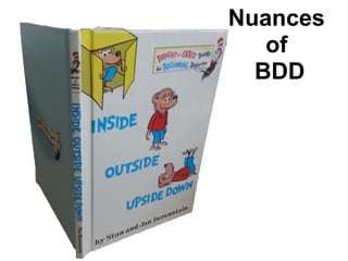 Nuances
of
BDD
 