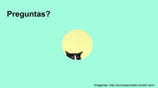 Preguntas?
Imágenes: http://princesscheeto.tumblr.com/
 