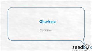 Gherkins
The Basics

 
