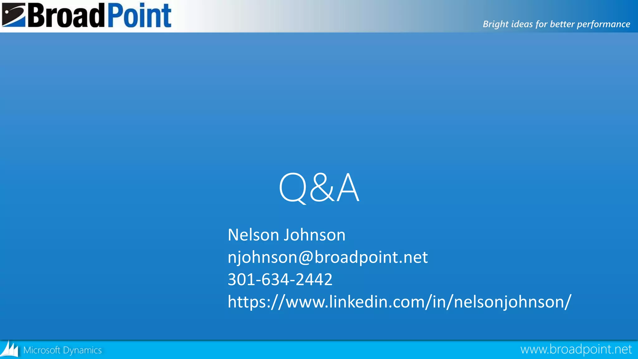 10/23/2018 Nelson Johnson Extending D365 with Azure www.broadpoint.net 12www.broadpoint.net
Q&A
Nelson Johnson
njohnson@broadpoint.net
301-634-2442
https://www.linkedin.com/in/nelsonjohnson/
 