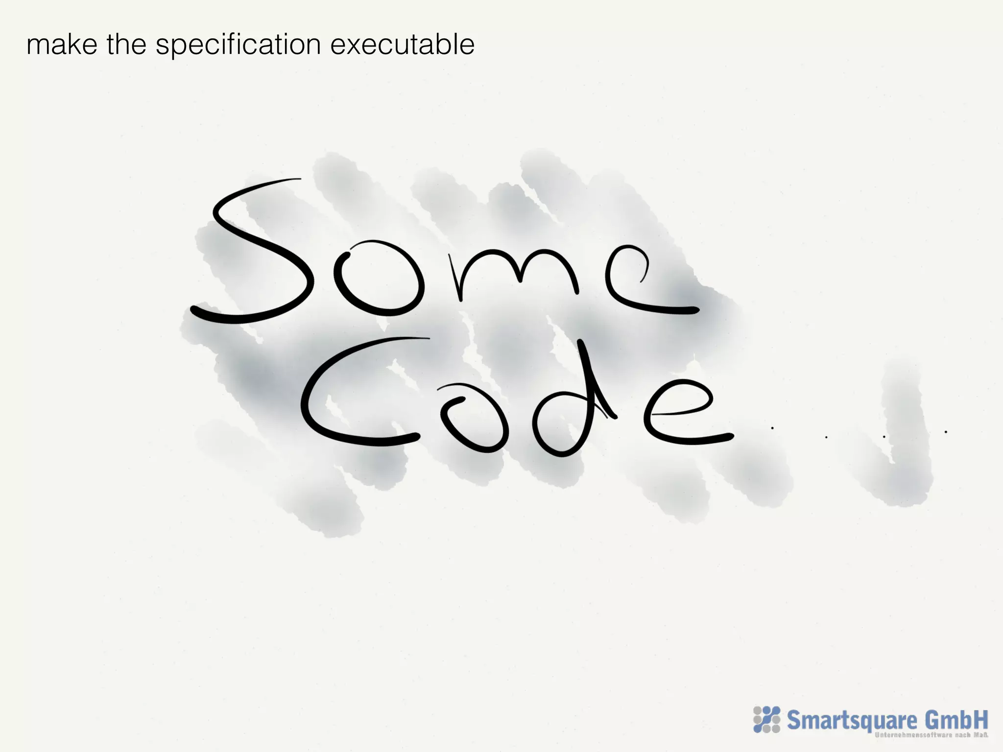 make the speciﬁcation executable
 