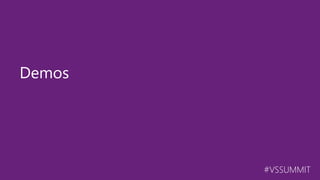 #VSSUMMIT
Demos
 