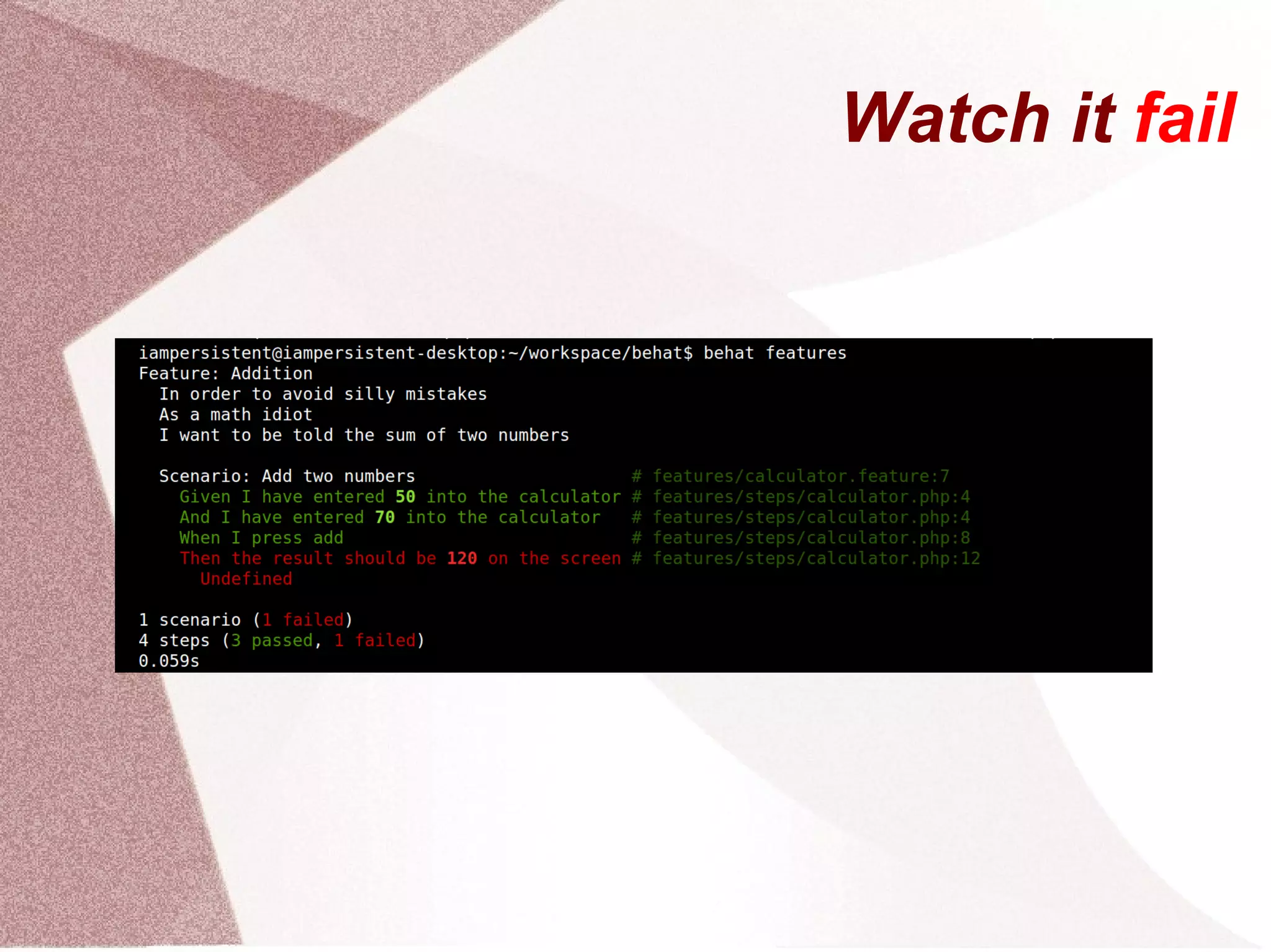 Step 2 – Object Definition *Writing a stub class is not really the BDD way of doing things, PHP doesn't handle 'method not found' exceptions very well, so the stub class is necessary for PHP 