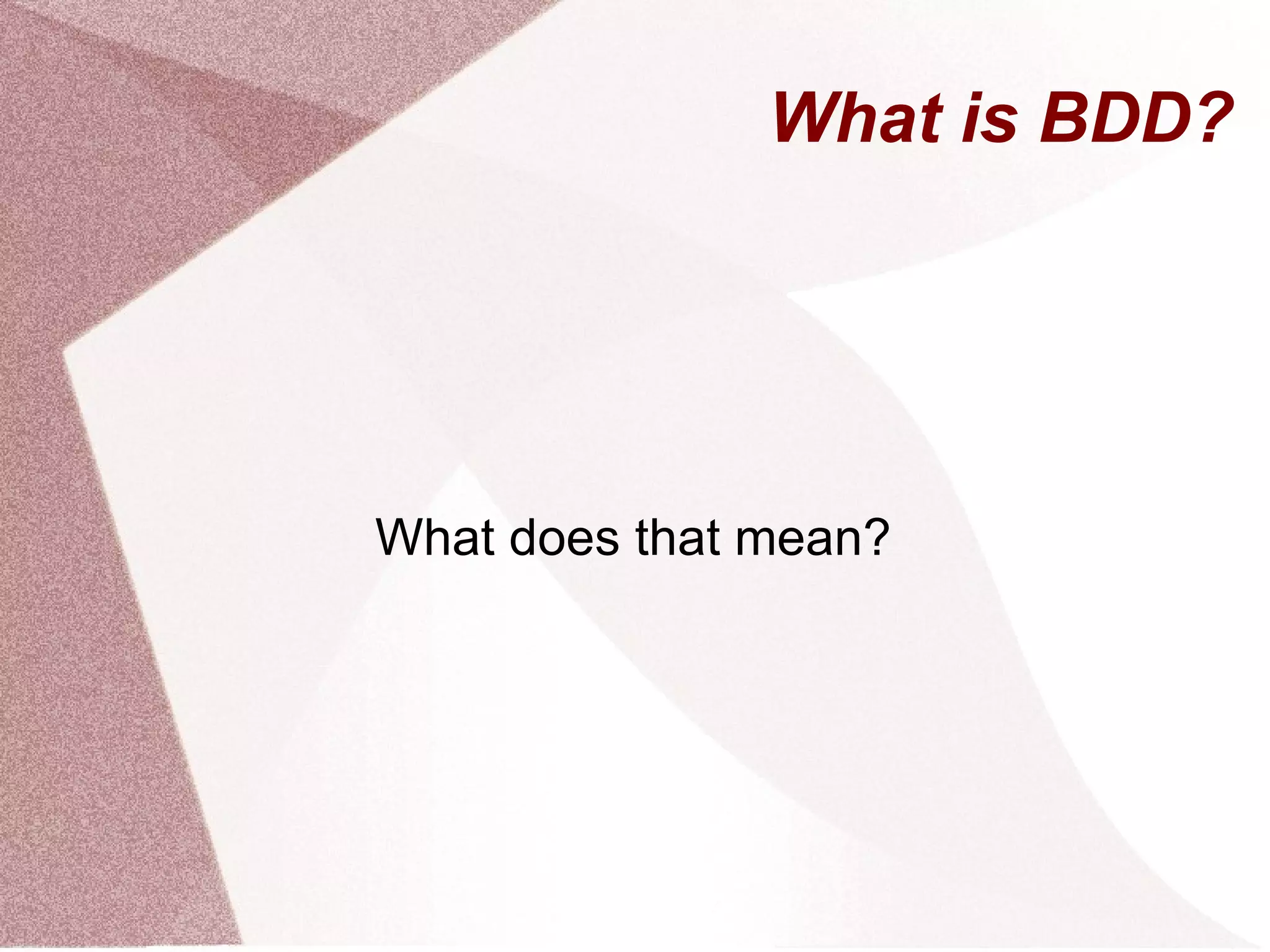 What is BDD? What does that mean? 