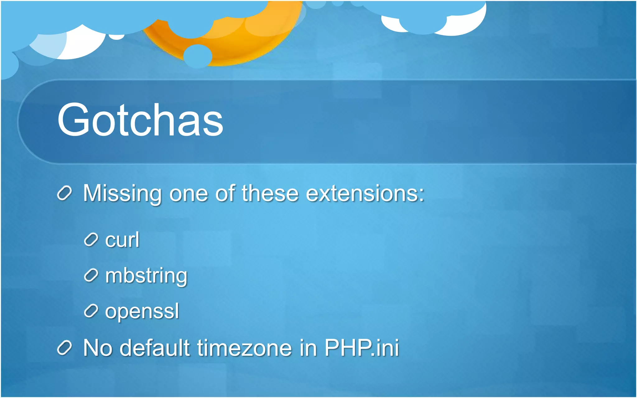 Gotchas
Missing one of these extensions:
curl
mbstring
openssl
No default timezone in PHP.ini
 