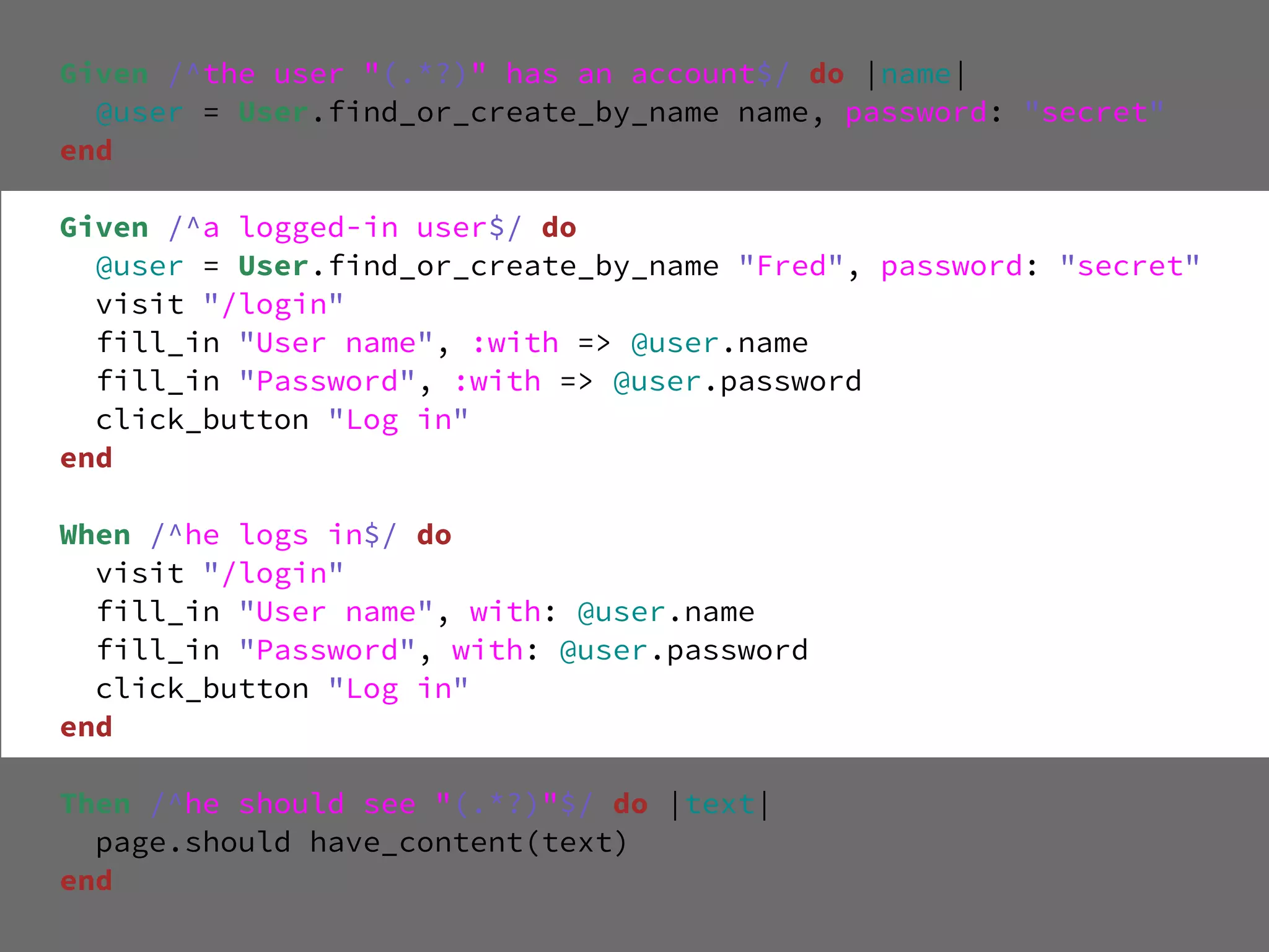 Given /^the user "(.*?)" has an account$/ do |name|
  @user = User.find_or_create_by_name name, password: "secret"
end

Given /^a logged-in user$/ do
  @user = User.find_or_create_by_name "Fred", password: "secret"
  visit "/login"
  fill_in "User name", :with => @user.name
  fill_in "Password", :with => @user.password
  click_button "Log in"
end

When /^he logs in$/ do
  visit "/login"
  fill_in "User name", with: @user.name
  fill_in "Password", with: @user.password
  click_button "Log in"
end

Then /^he should see "(.*?)"$/ do |text|
  page.should have_content(text)
end
 