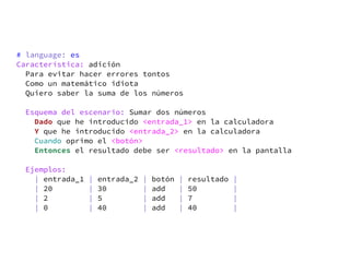 # language: es
Característica: adición
  Para evitar hacer errores tontos
  Como un matemático idiota
  Quiero saber la suma de los números

 Esquema del escenario: Sumar dos números
   Dado que he introducido <entrada_1> en la calculadora
   Y que he introducido <entrada_2> en la calculadora
   Cuando oprimo el <botón>
   Entonces el resultado debe ser <resultado> en la pantalla

 Ejemplos:
   | entrada_1   |   entrada_2   |   botón   |   resultado   |
   | 20          |   30          |   add     |   50          |
   | 2           |   5           |   add     |   7           |
   | 0           |   40          |   add     |   40          |
 