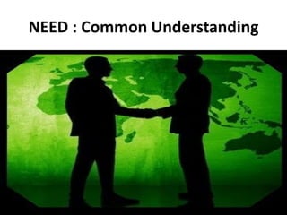 NEED : Common Understanding
 