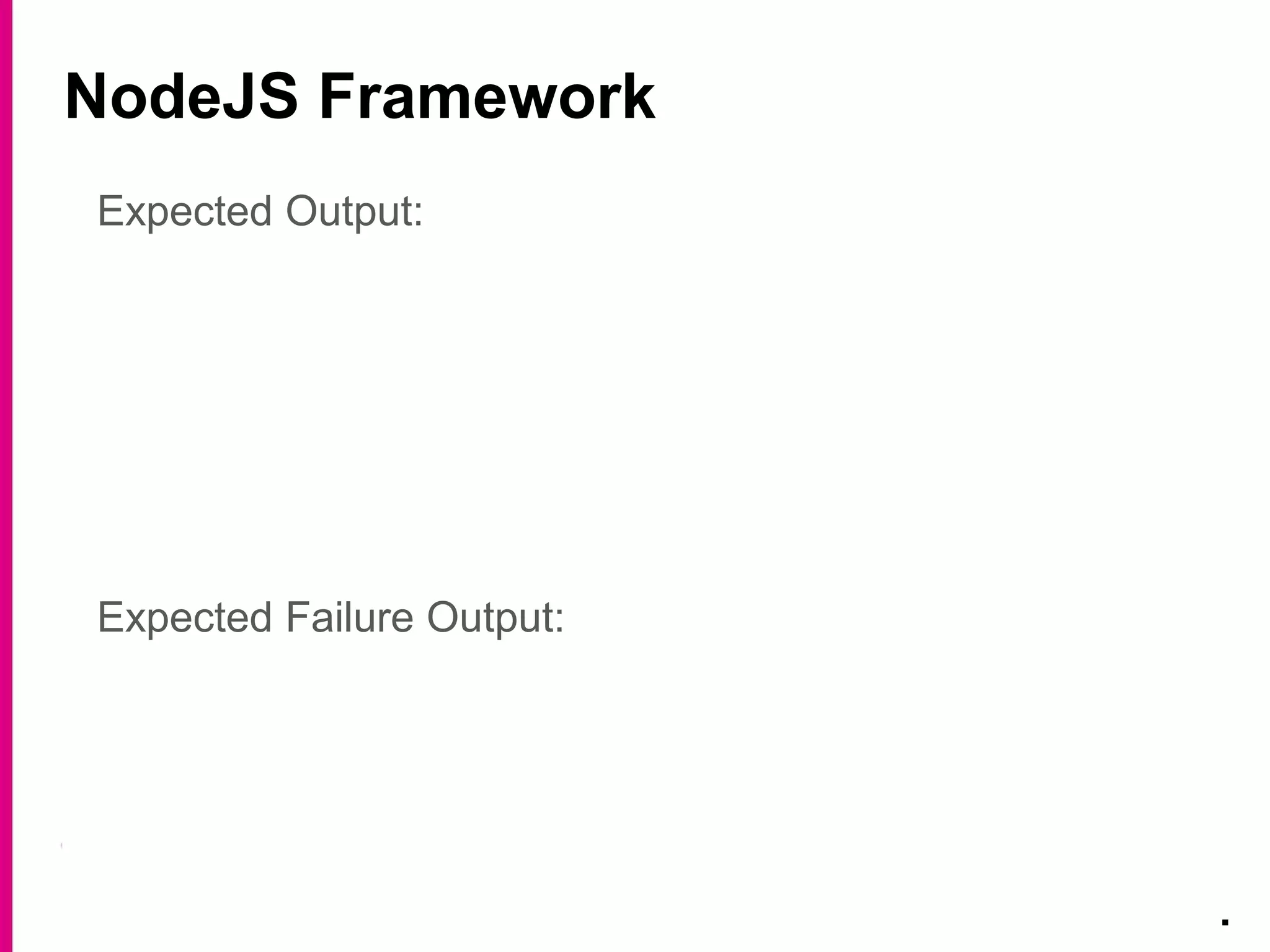 NodeJS Framework
.
Expected Output:
Expected Failure Output:
 