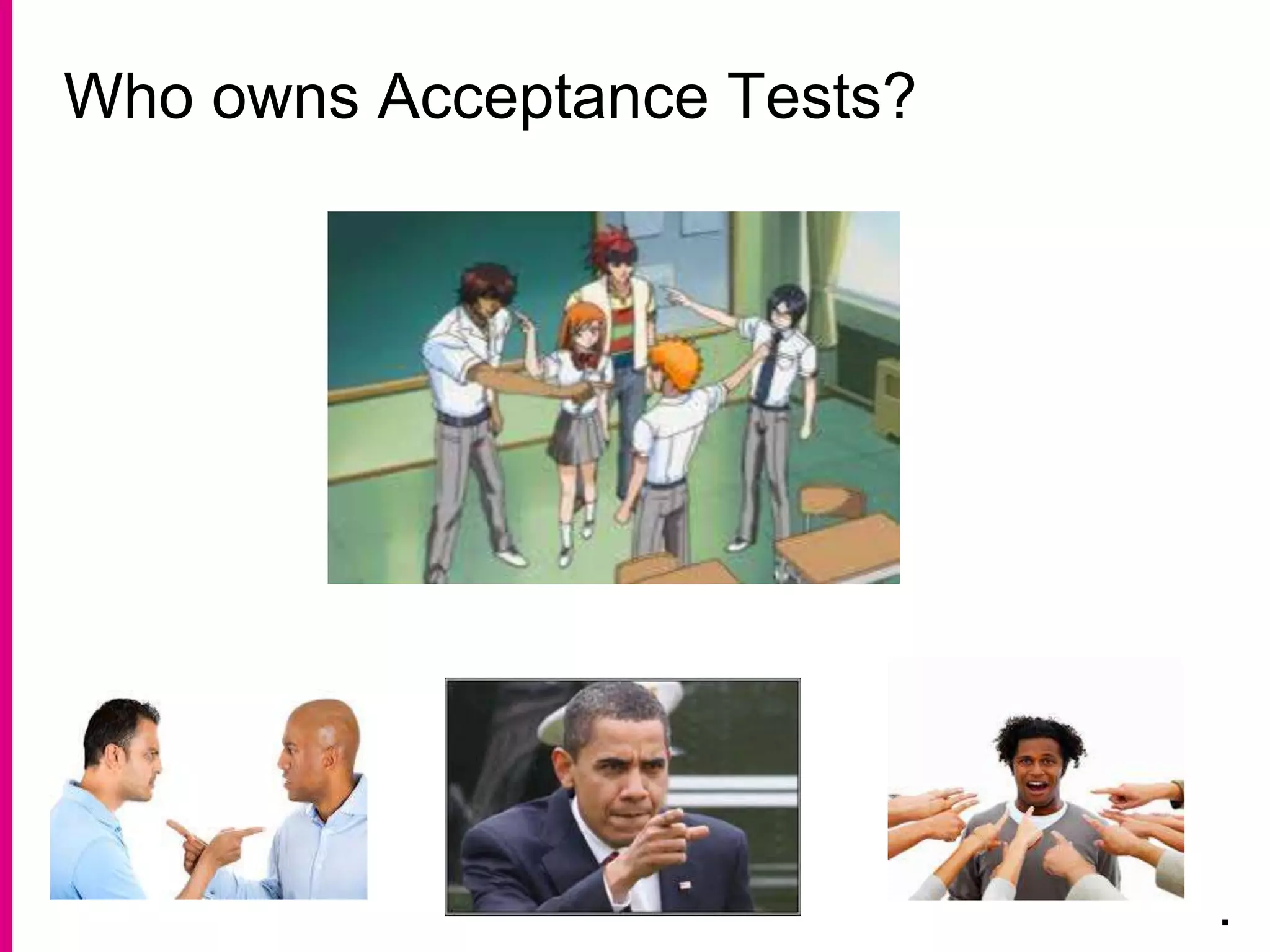 Who owns Acceptance Tests?
.
 