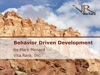 Behavior Driven Development by Mark Menard Vita Rara, Inc. 
