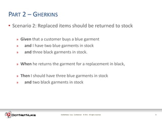 PART 2 – GHERKINS
• Scenario 2: Replaced items should be returned to stock

   »   Given that a customer buys a blue garme...