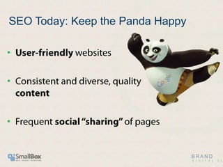 SEO Today: Keep the Panda Happy<br />User-friendly websites<br />Consistent and diverse, quality content<br />Frequent soc...