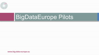 BigDataEurope Pilots
29/11/2017www.big-data-europe.eu
 