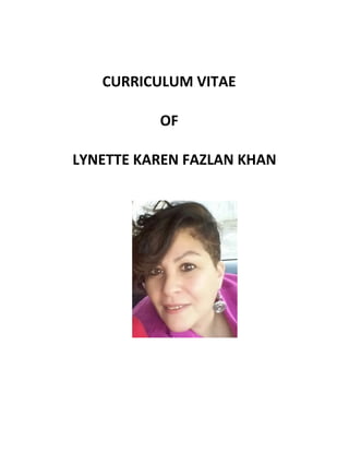 CURRICULUM VITAE
OF
LYNETTE KAREN FAZLAN KHAN
 