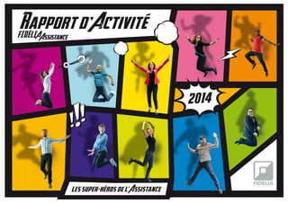 2014
les super-heros de l
,
Assistance
Rapport d
,
Activite
FIDELIAAssistance
 
