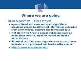 Where we are going
• Open Algorithms (OPAL) Project
• open suite of software and open algorithms
providing access to stati...