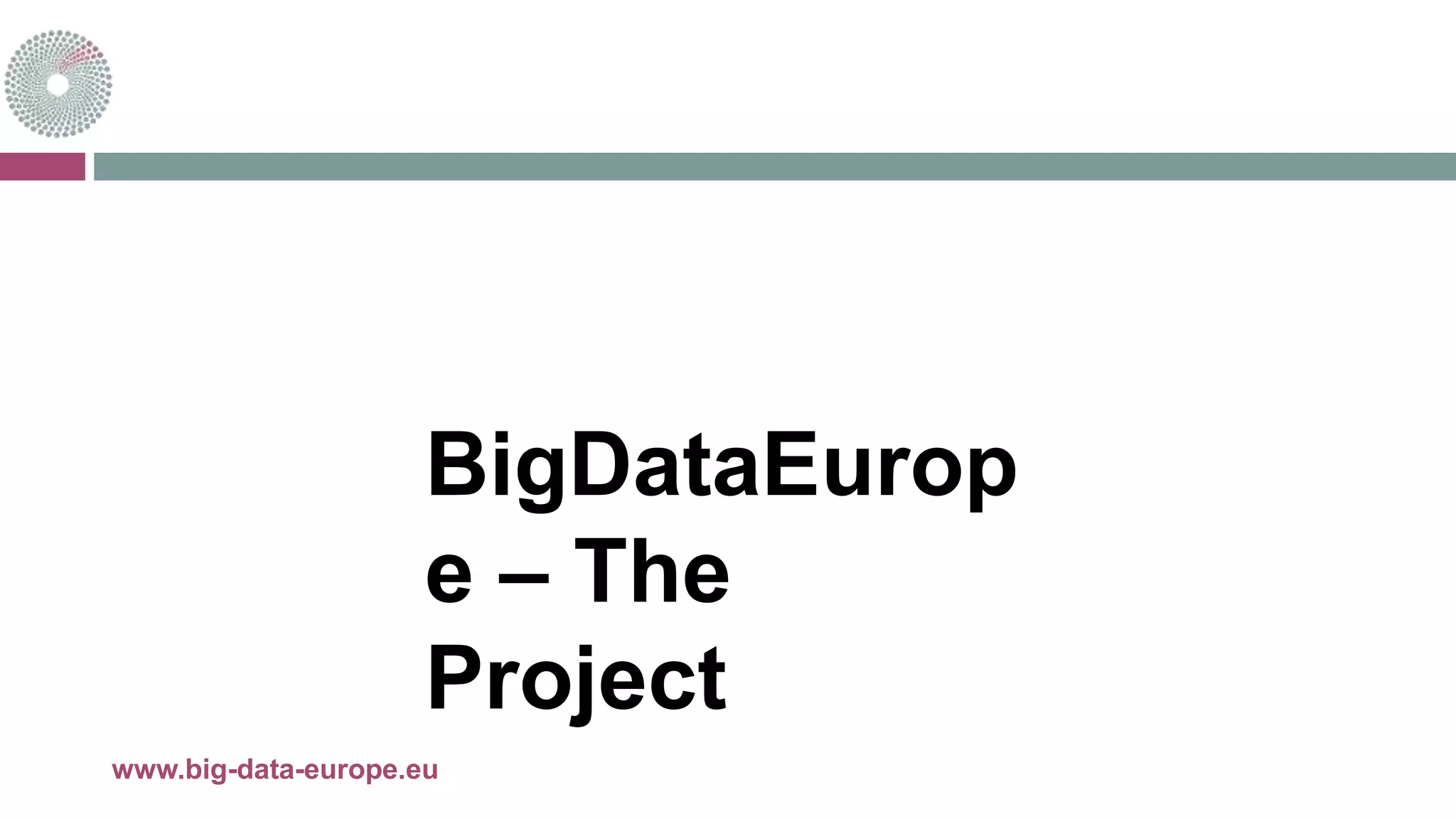 BigDataEurop
e – The
Project
21-mai-15www.big-data-europe.eu
 