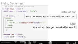 Serverless, introduction et perspectives 
Bertrand Delacretaz, API Dev Talks 2.0
7
Hello, Serverless!
Installation:
URL:
 
