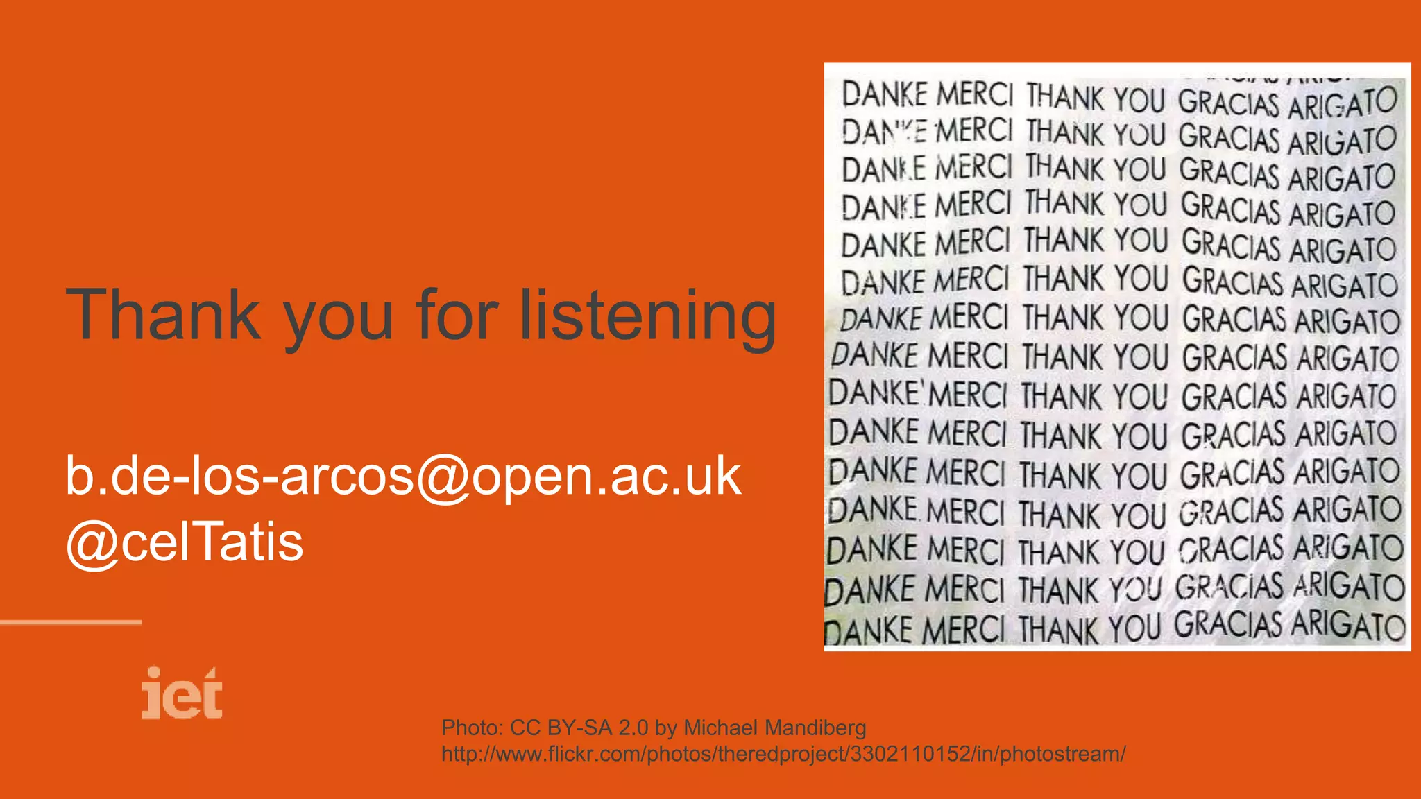Thank you for listening
b.de-los-arcos@open.ac.uk
@celTatis
Photo: CC BY-SA 2.0 by Michael Mandiberg
http://www.flickr.com/photos/theredproject/3302110152/in/photostream/
 