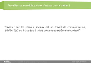 41
Travailler sur les média sociaux n'est pas un vrai métier !
Sept. 2015 Utiliser les outils de communication digitaux
Travailler sur les réseaux sociaux est un travail de communication,
24h/24, 7j/7 où il faut être à la fois prudent et extrêmement réactif.
 