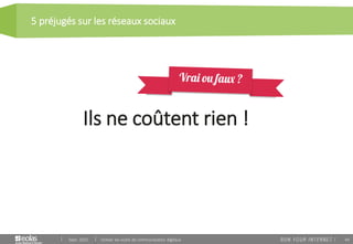 44
5 préjugés sur les réseaux sociaux
Sept. 2015 Utiliser les outils de communication digitaux
Ils ne coûtent rien !
 