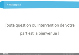 7
Toute question ou intervention de votre
part est la bienvenue !
Sept. 2015 Utiliser les outils de communication digitaux
N'hésitez pas !
 