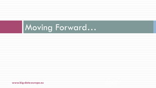Moving Forward…
25-janv.-18www.big-data-europe.eu
 