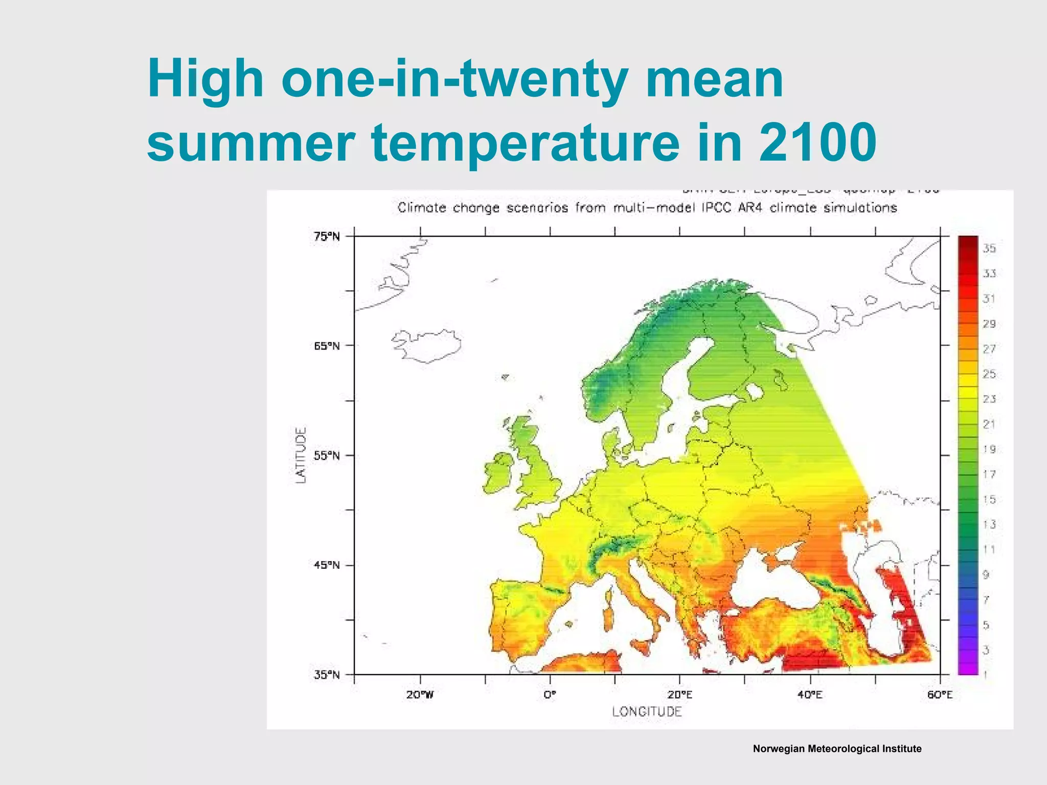 Norwegian Meteorological Institute
High one-in-twenty mean
summer temperature in 2100
 