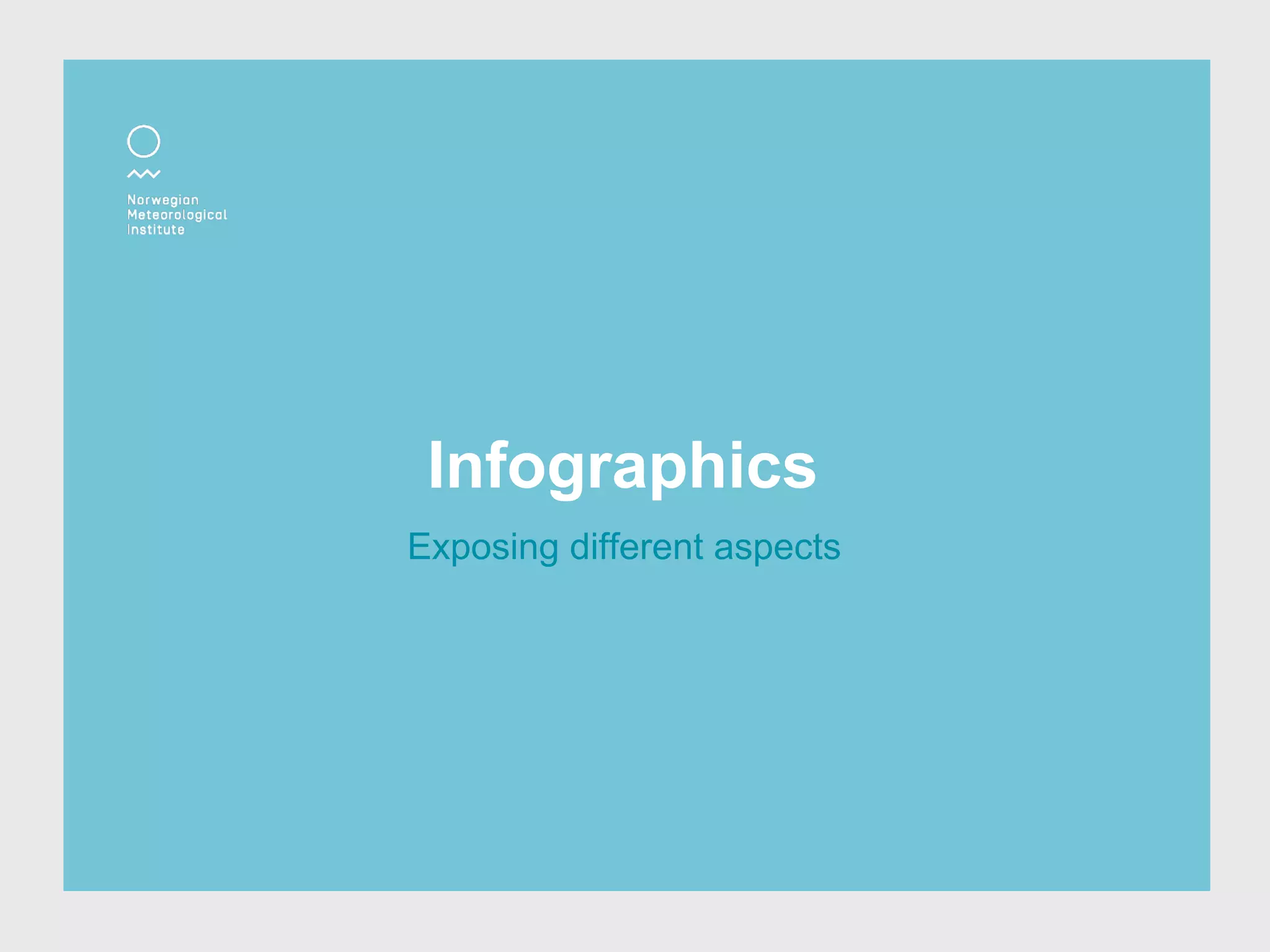 Infographics
Exposing different aspects
 