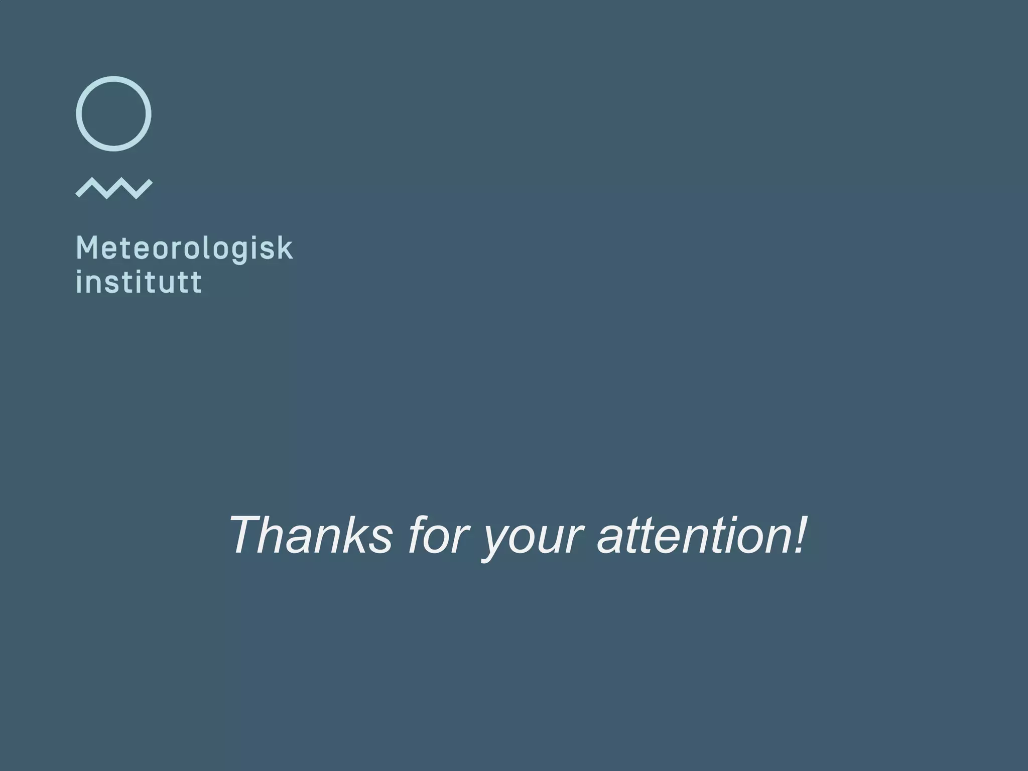 Meteorologisk institutt
Thanks for your attention!
 
