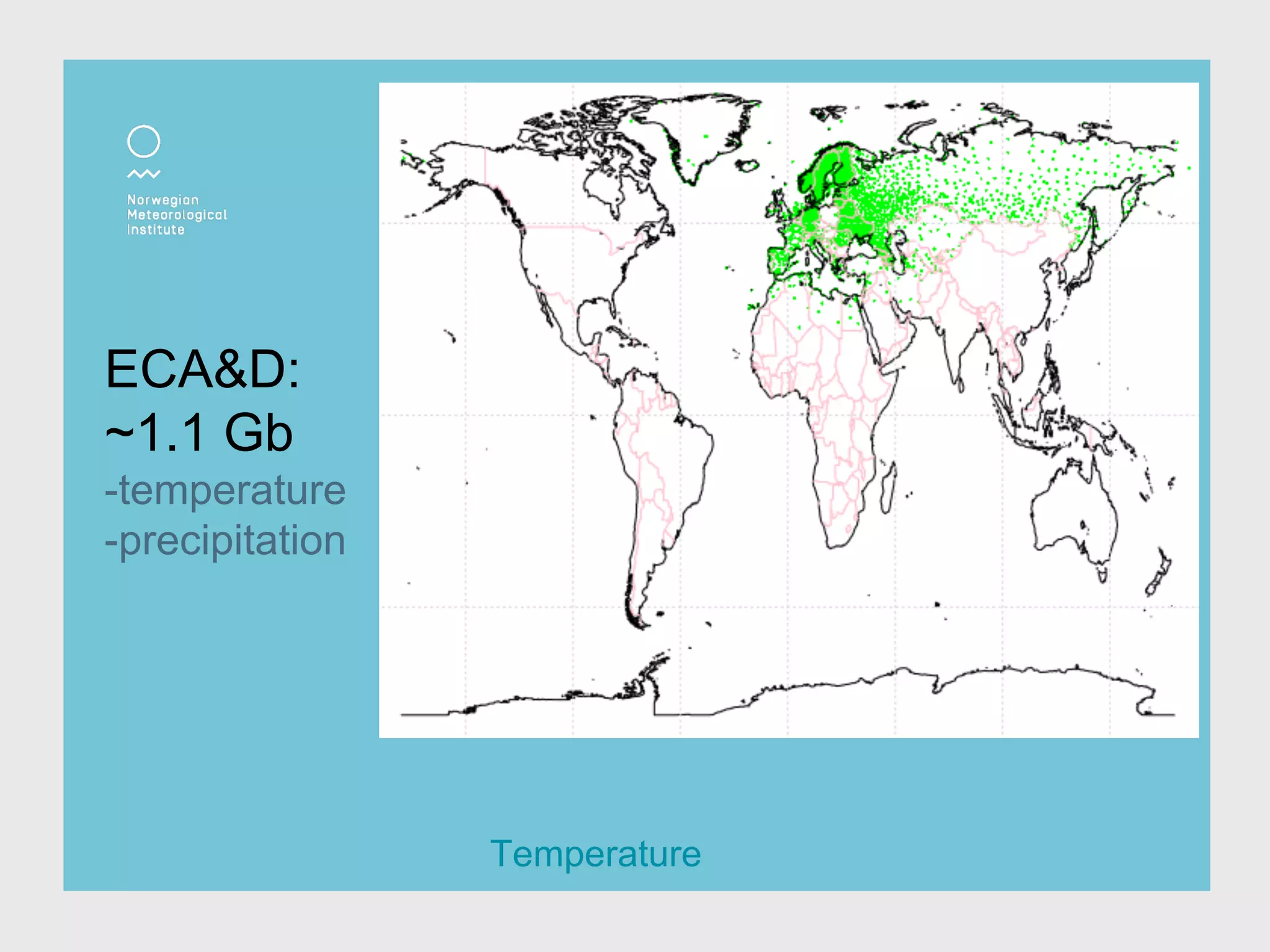 Temperature
ECA&D:
~1.1 Gb
-temperature
-precipitation
 