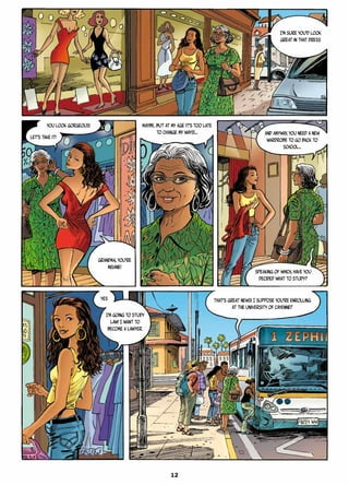 I’m sure You’d look
great in that dress
Grandma, you’re
insane!
Maybe. But at my age it’s too late
to change my ways!… And anyway, you need a new
wardrobe to go back to
school…
Speaking of which, have you
decided what to study?
I’m going to study
law! I want to
become a lawyer.
That’s great news! I suppose you’re enrolling
at the university of Cayenne?
Yes
You look gorgeous!
Let’s take it!
12
 