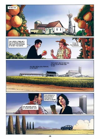 THE NEXT DAY
You only grow local produce,
is that right?
That’s right! Only do what you
do best, as my father used
to say!
Sure, no
problem!
Yes, and we’re audited
by an independent body.
Can I order a tonne and a
half of peaches, apricots
and plums to be delivered
in the next two months
Your asparagus is
delicious! Are all
your products
certified as organic?
18
 