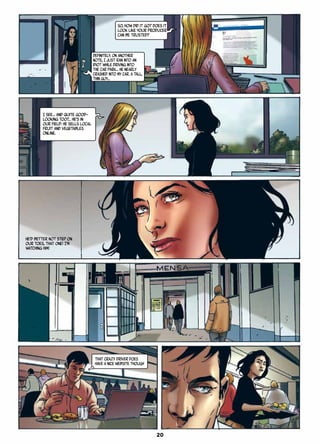 So, how did it go? Does it
look like your producer
can be trusted?
Definitely. On another
note, I just ran into an
idiot while driving into
the car park… He nearly
crashed into my car. A tall,
thin guy…
I see… And quite good-
looking too?… He’s in
our field: he sells local
fruit and vegetables
online.
He’d better not step on
our toes, that one! I’m
watching him!
that crazy driver does
have a nice website though
20
 