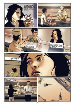 It’s from Clémentine,
my friend in Guyana… She
writes that this piece of
wood could serve as
inspiration for my next
sculpture…
One pumpkin soup, an
anchovy salad and a slice
of tiramisu. And sparkling
water please.
So the same as
this gentleman?
Hmmm… Apparently,
yes.
Buon appetito,
signorina!
22
 