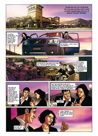 In some ways yes… But you’re more
into ‘each man for himself’, no? If your
car hadn’t broken down, you’d still be
giving me the silent treatment…
I suppose
you’re right… I’m
not that easy-
going after
all, but we’re
competitors,
aren’t we?
Not entirely… I had a look at
your website…
Our projects complement each other
well. We shouldn’t be competing...
Why don’t we
join forces
instead of
simply working
side by side? I
looked into the
European funds
we could benefit
from, and the
ERDF seems like a
safe bet…
Let’s make
a toast, as
business
managers, to
the success of
our respective
projects!
Let’s shake
on it
What are you
sculpting?
A small mermaid… A
friend sent me a piece
of wood from French
Guiana…
Fruit and vegetables are quite
compatible indeed… And taking part in
Erasmus+ for Young Entrepreneurs has
pushed me into trying out new ideas…
24
 