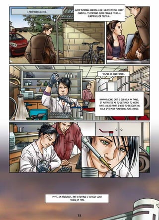 Good morning Aniessa. Can I leave my bag here?
Careful, it contains some fragile items. A
surprise for Cecylia…
Hahaha! Going out is clearly my thing…
It motivates me to get back to work!
Have a seat, Dawid. I need to resolve an
issue I’ve been pondering for a while.
Pfff… I’m wrecked… and starving! I totally lost
track of time.
You’re an early bird…
A FEW WEEKS LATER.
32
 